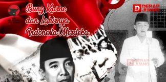 Bung Karno dan Lahirnya Indonesia Merdeka