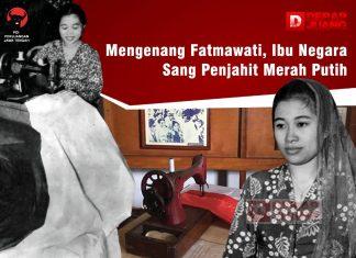 Mengenang Fatmawati, Ibu Negara Sang Penjahit Merah Putih