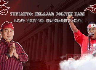 Yunianto: Belajar Politik dari Sang Mentor Bambang Pacul Yunianto