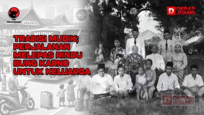 Tradisi Mudik; Perjalanan Melepas Rindu Bung Karno untuk Keluarga Bung Karno Mudik