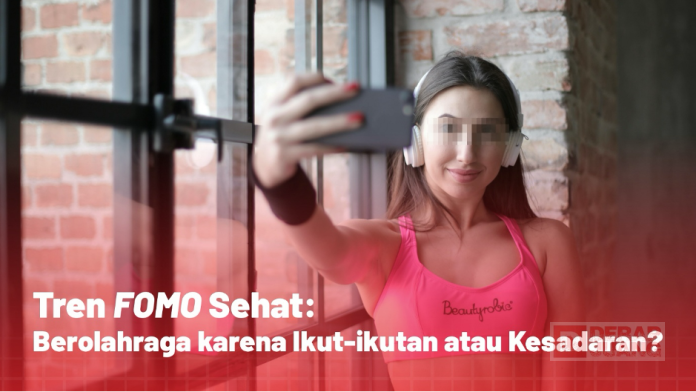 Tren FOMO Sehat: Berolahraga karena Ikut-ikutan atau Kesadaran? Tren FOMO Sehat: Berolahraga karena Ikut-ikutan atau Kesadaran?